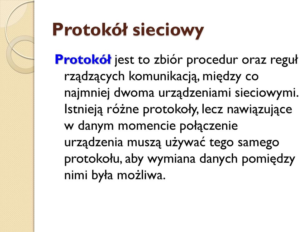 Istnieją różne protokoły, lecz nawiązujące w danym momencie połączenie