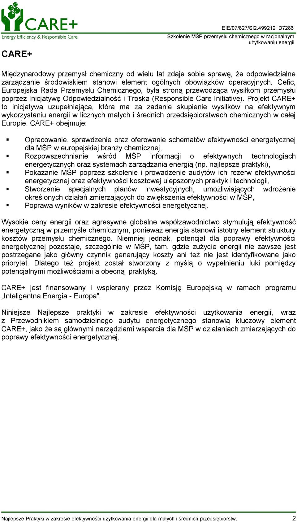 Projekt CARE+ to inicjatywa uzupełniająca, która ma za zadanie skupienie wysiłków na efektywnym wykorzystaniu energii w licznych małych i średnich przedsiębiorstwach chemicznych w całej Europie.
