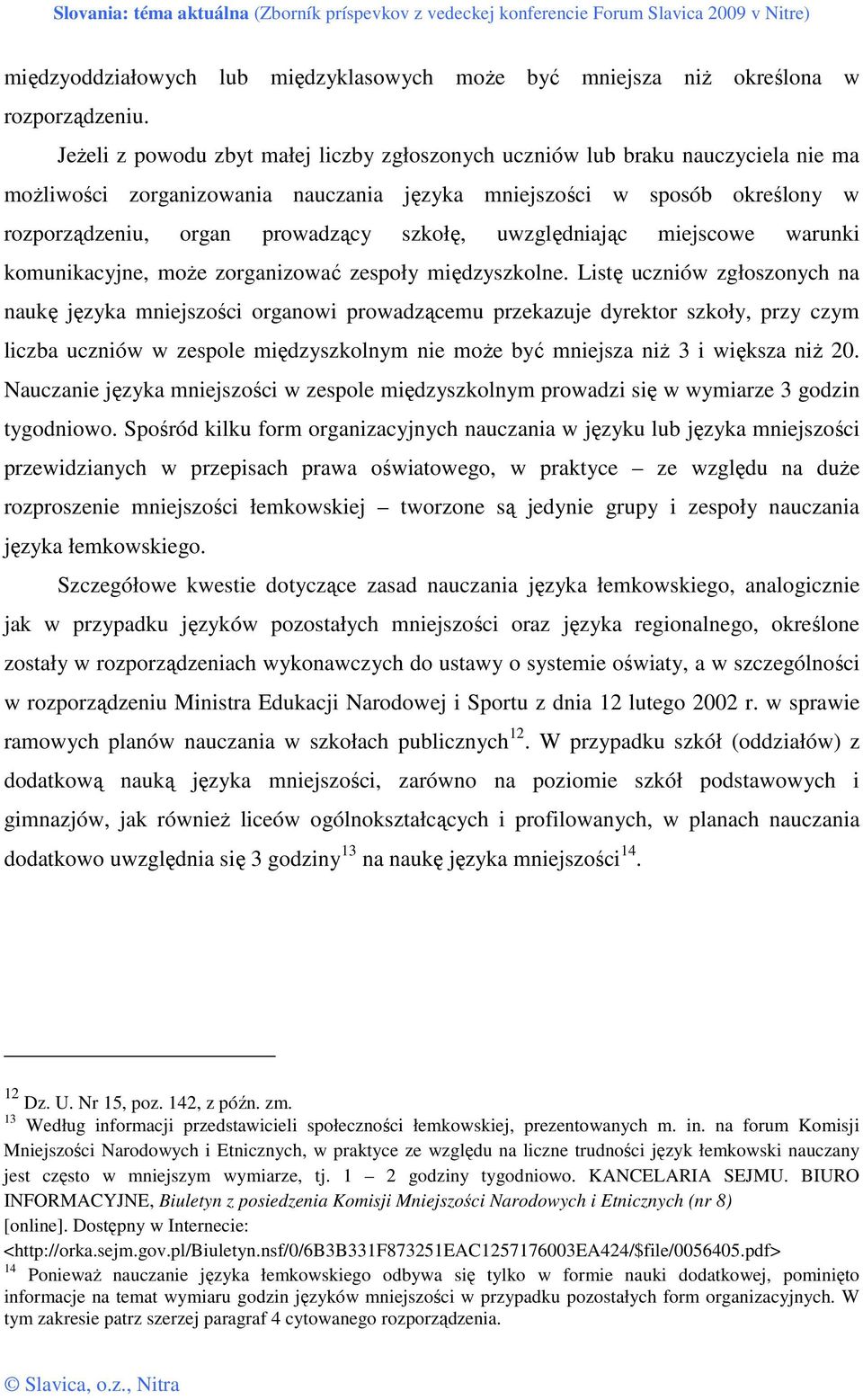 uwzględniając miejscowe warunki komunikacyjne, moŝe zorganizować zespoły międzyszkolne.