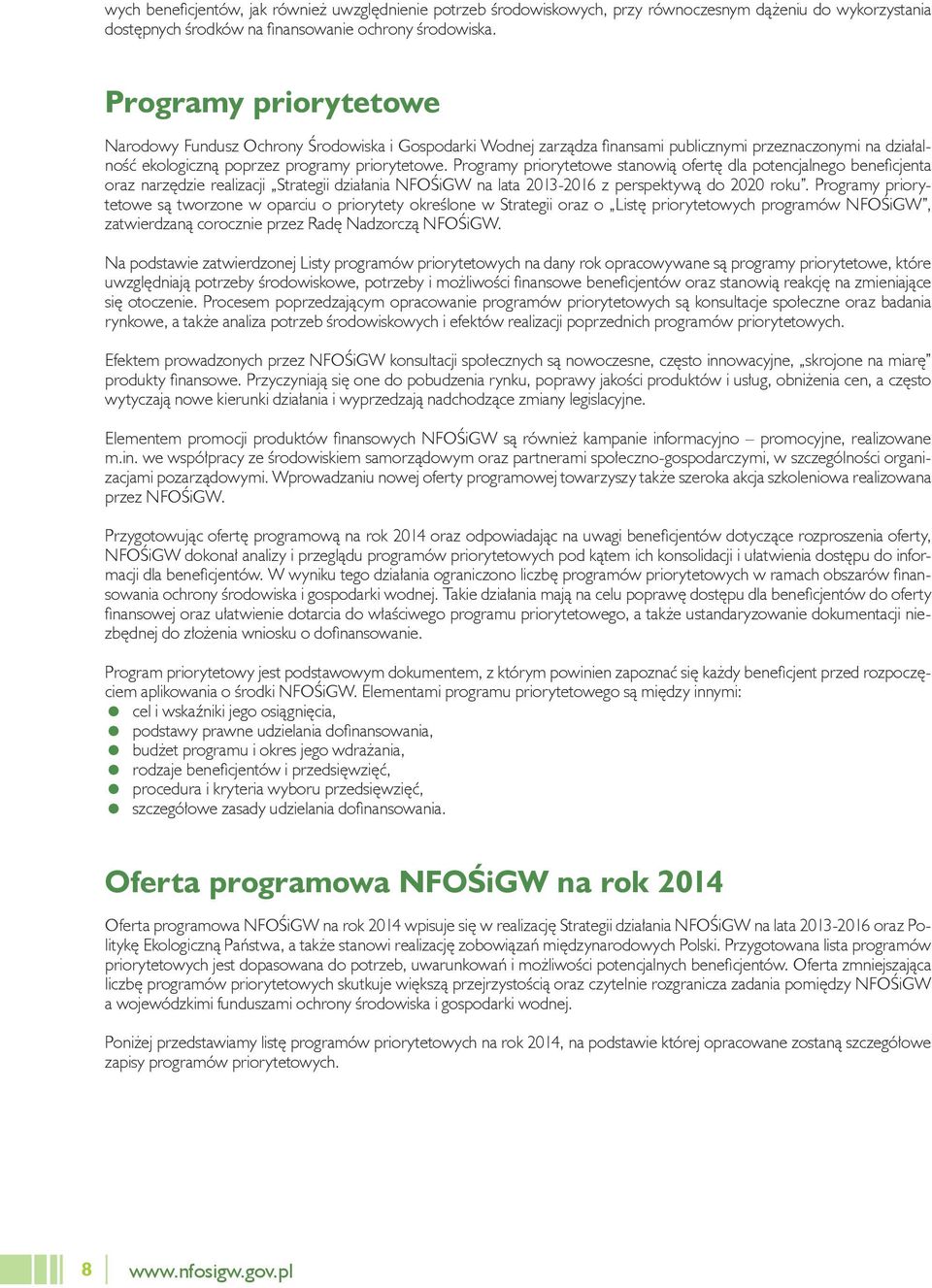 Programy priorytetowe stanowią ofertę dla potencjalnego beneficjenta oraz narzędzie realizacji Strategii działania NFOŚiGW na lata 2013-2016 z perspektywą do 2020 roku.