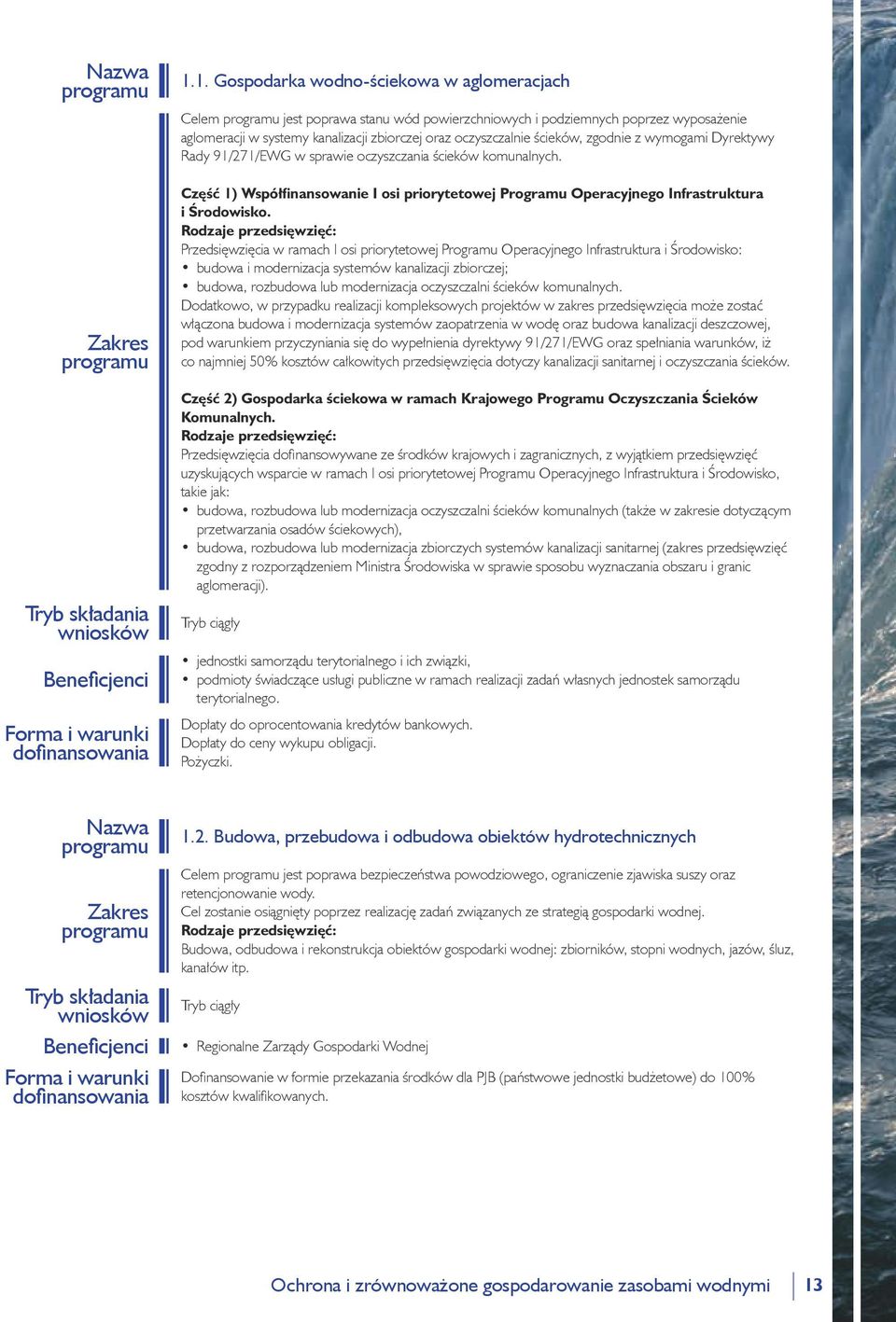 zgodnie z wymogami Dyrektywy Rady 91/271/EWG w sprawie oczyszczania ścieków komunalnych. Część 1) Współfinansowanie I osi priorytetowej Programu Operacyjnego Infrastruktura i Środowisko.