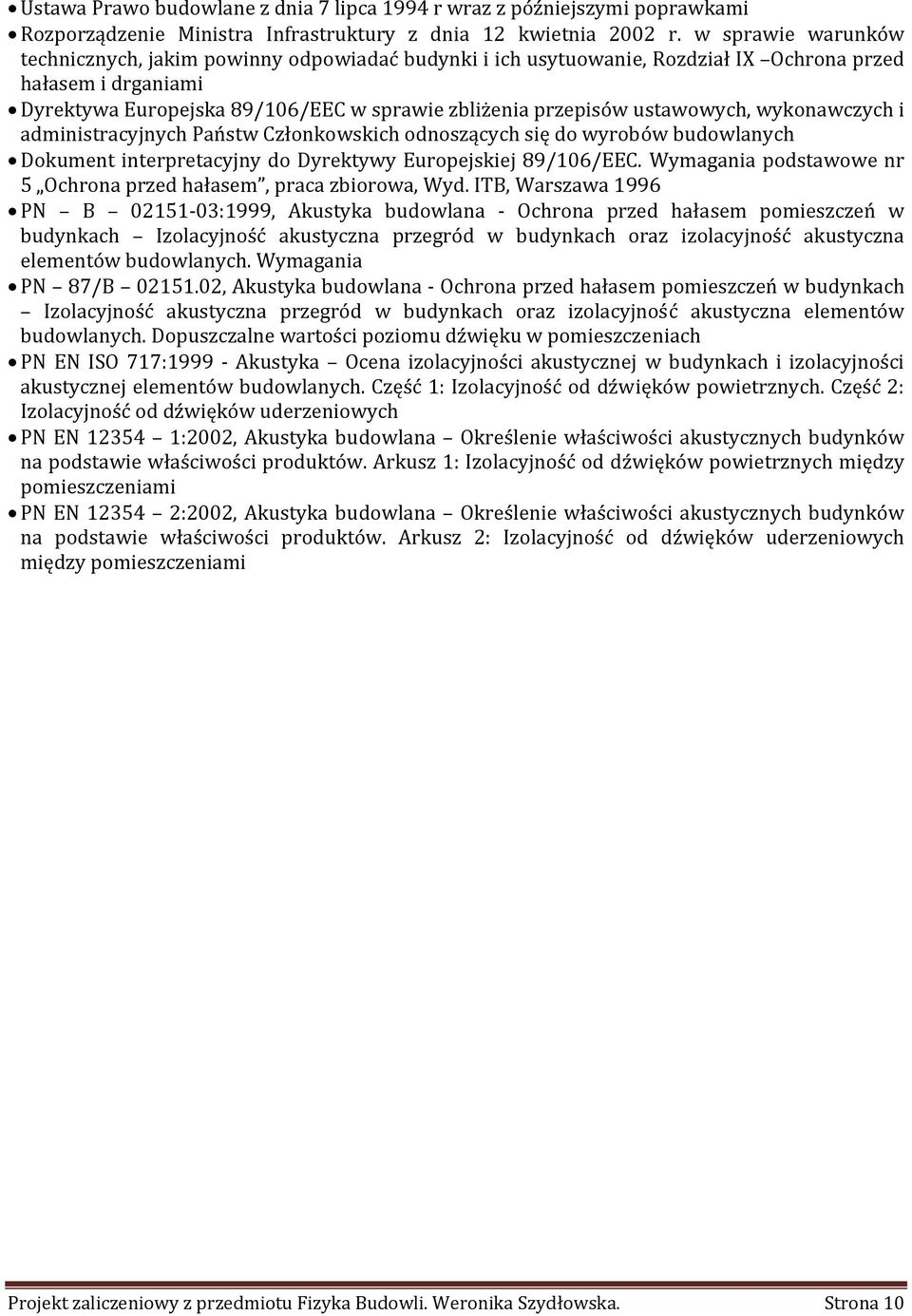 ustawowych, wykonawczych i administracyjnych Państw Członkowskich odnoszących się do wyrobów budowlanych Dokument interpretacyjny do Dyrektywy Europejskiej 89/106/EEC.