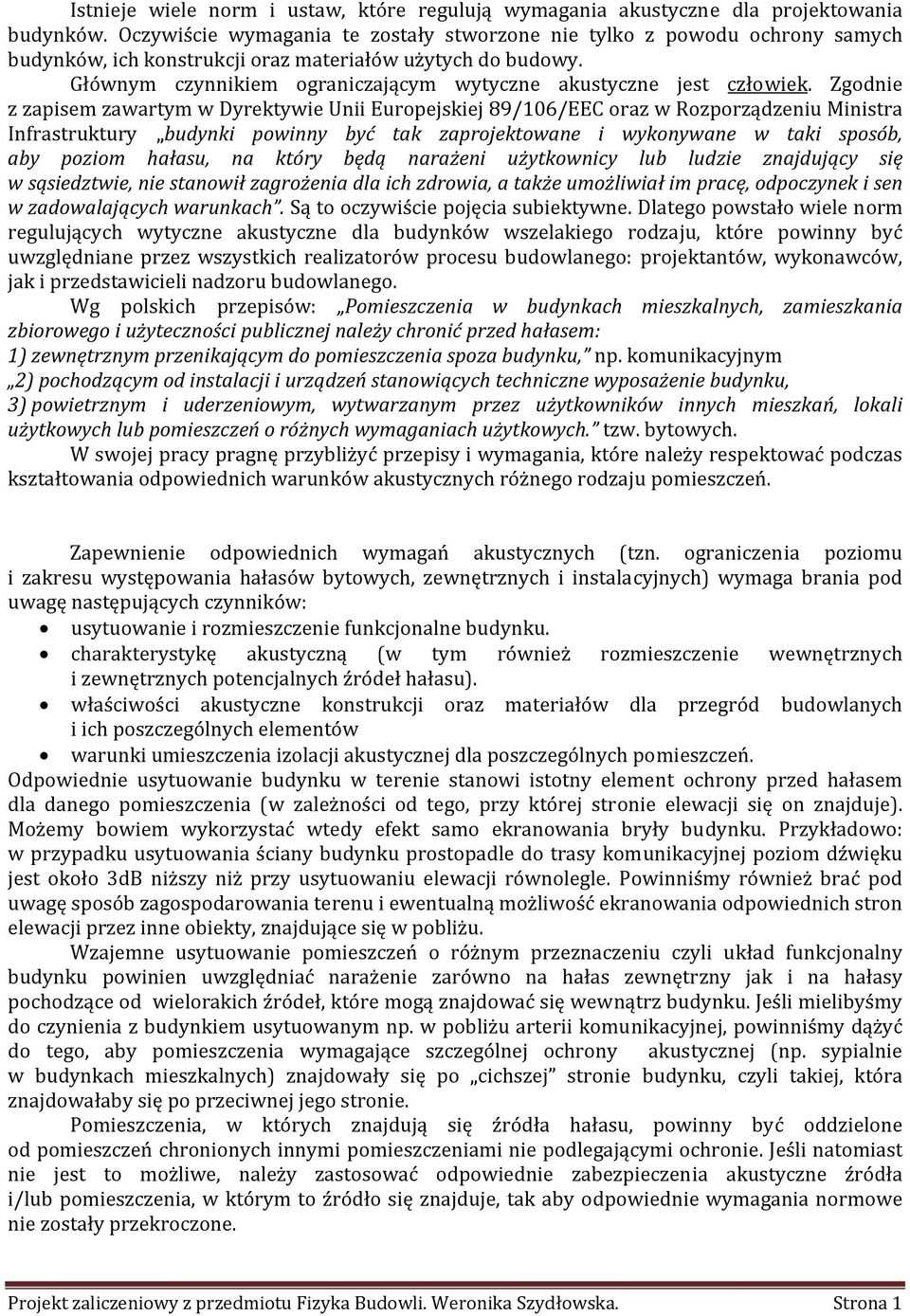 Głównym czynnikiem ograniczającym wytyczne akustyczne jest człowiek.