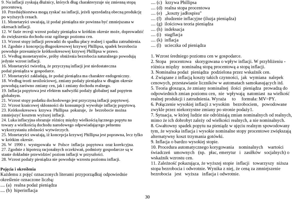 W fazie recesji wzrost podaży pieniądza w krótkim okresie może, doprowadzić do zwiększenia dochodu oraz ogólnego poziomu cen. 13.