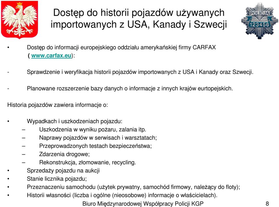 Historia pojazdów zawiera informacje o: Wypadkach i uszkodzeniach pojazdu: Uszkodzenia w wyniku pożaru, zalania itp.