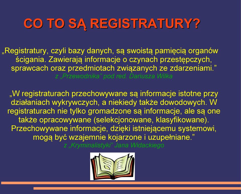 Dariusza Wilka W registraturach przechowywane są informacje istotne przy działaniach wykrywczych, a niekiedy także dowodowych.