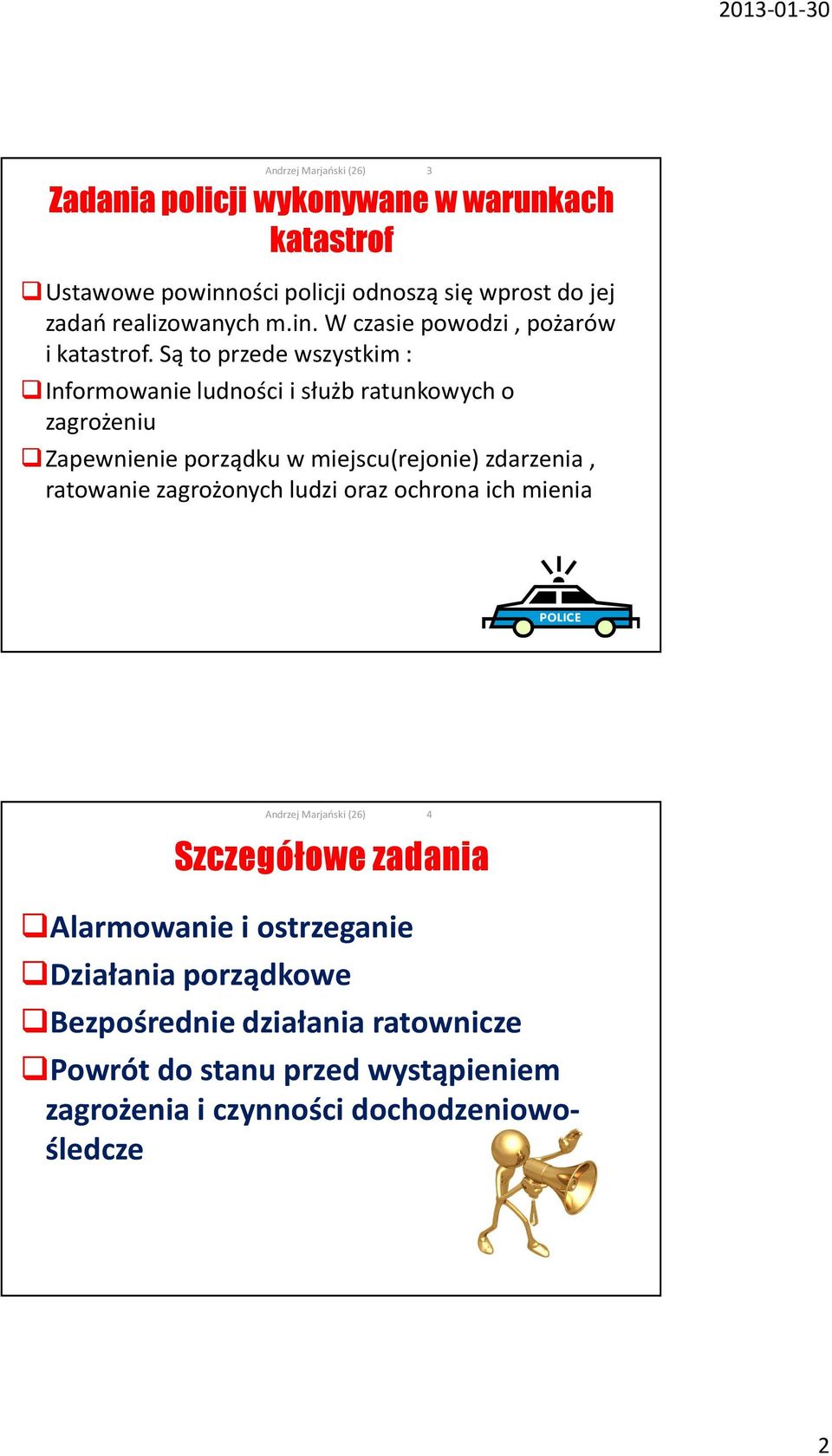 ratowanie zagrożonych ludzi oraz ochrona ich mienia 3 Szczegółowe zadania Alarmowanie i ostrzeganie Działania porządkowe Bezpośrednie