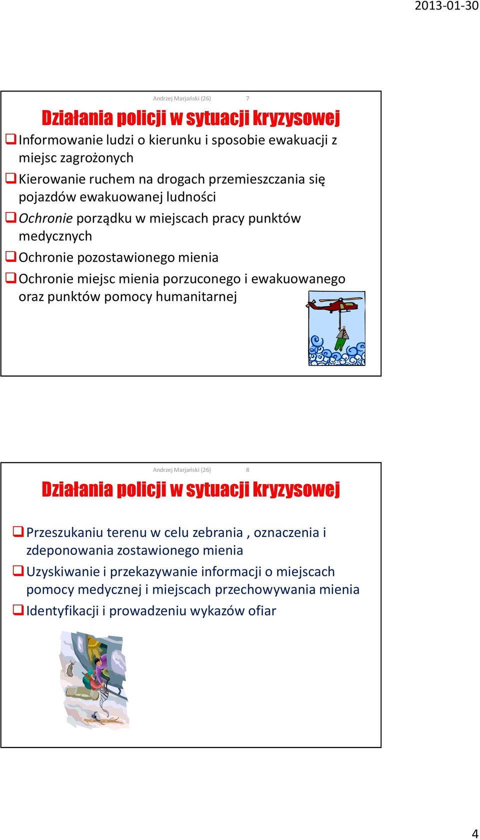 ewakuowanego oraz punktów pomocy humanitarnej 7 Działania policji w sytuacji kryzysowej 8 Przeszukaniu terenu w celu zebrania, oznaczenia i zdeponowania