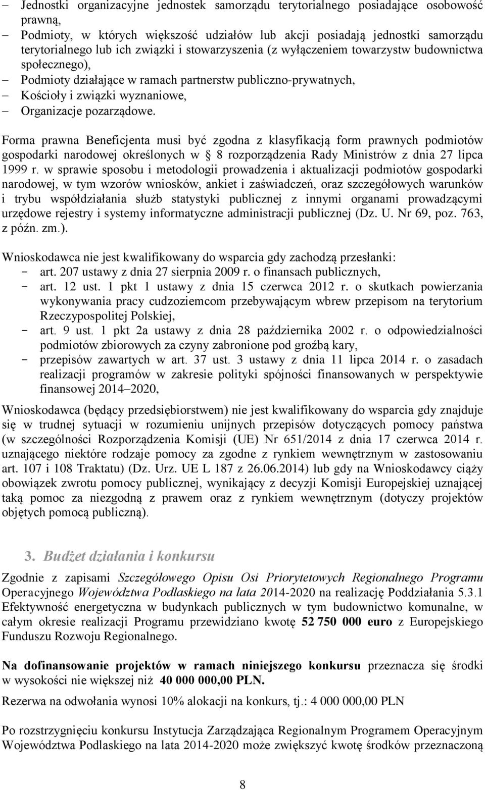 Forma prawna Beneficjenta musi być zgodna z klasyfikacją form prawnych podmiotów gospodarki narodowej określonych w 8 rozporządzenia Rady Ministrów z dnia 27 lipca 1999 r.