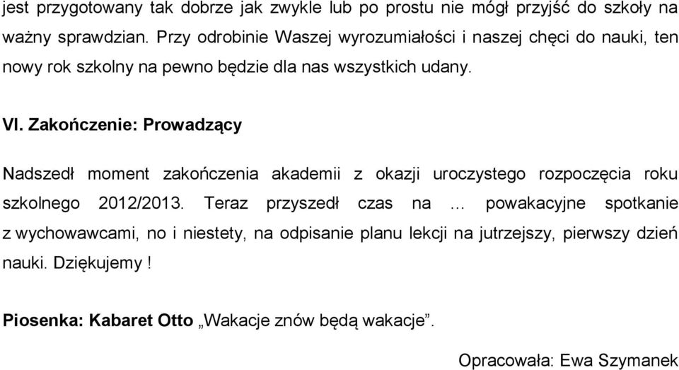 Zakończenie: Prowadzący Nadszedł moment zakończenia akademii z okazji uroczystego rozpoczęcia roku szkolnego 2012/2013.