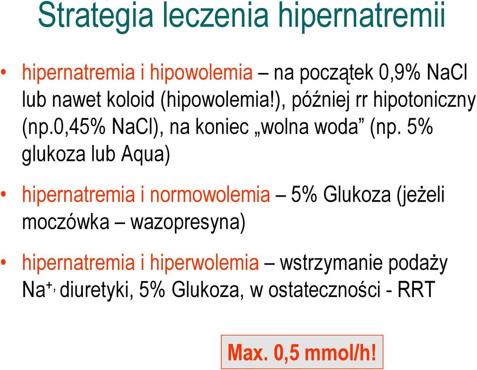 5% glukoza lub Aqua) hipernatremia i normowolemia 5% Glukoza (jeżeli moczówka wazopresyna)