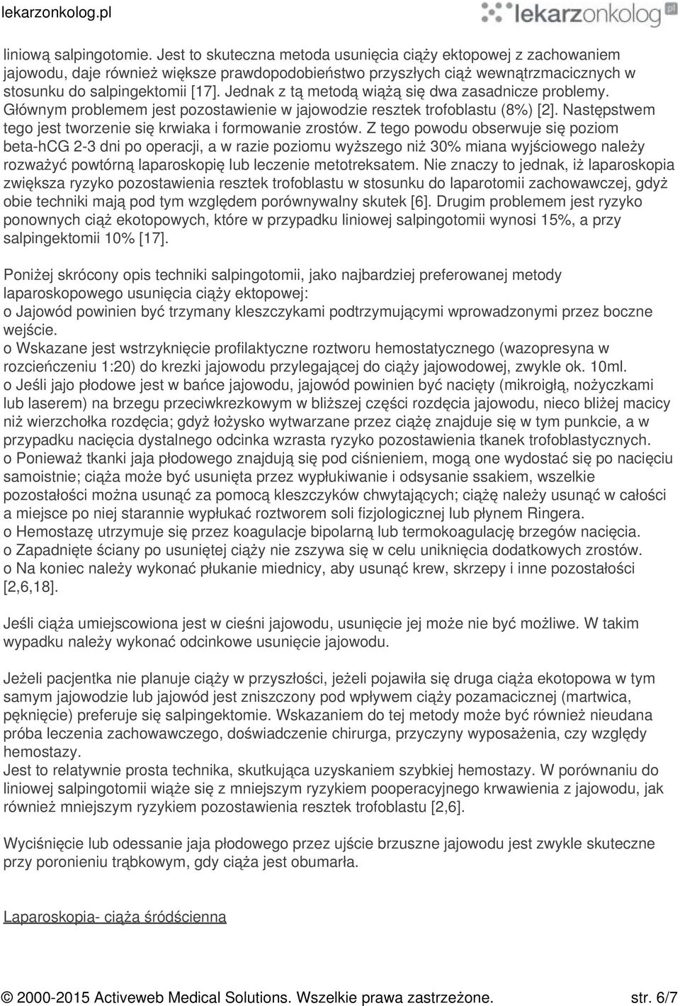 Jednak z tą metodą wiążą się dwa zasadnicze problemy. Głównym problemem jest pozostawienie w jajowodzie resztek trofoblastu (8%) [2]. Następstwem tego jest tworzenie się krwiaka i formowanie zrostów.