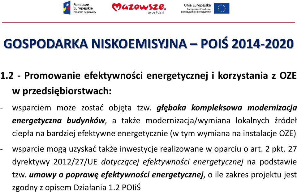 głęboka kompleksowa modernizacja energetyczna budynków, a także modernizacja/wymiana lokalnych źródeł ciepła na bardziej efektywne energetycznie (w