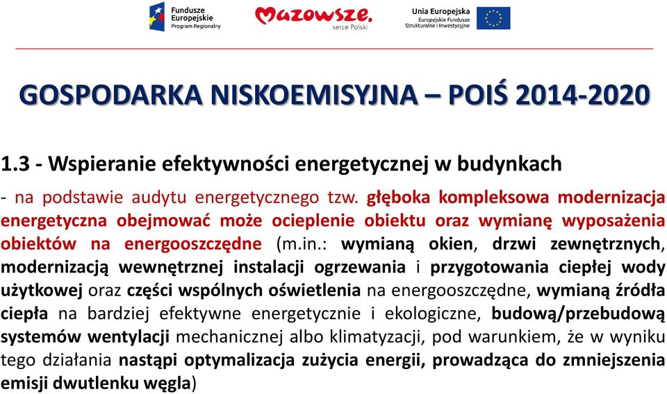 : wymianą okien, drzwi zewnętrznych, modernizacją wewnętrznej instalacji ogrzewania i przygotowania ciepłej wody użytkowej oraz części wspólnych oświetlenia na energooszczędne,