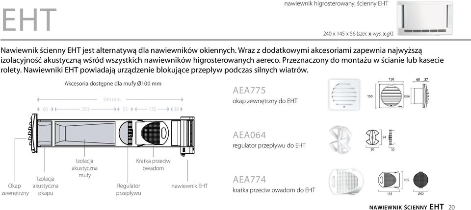 Przeznaczony do montażu w ścianie lub kasecie rolety. Nawiewniki EHT powiadają urządzenie blokujące przepływ podczas silnych wiatrów.