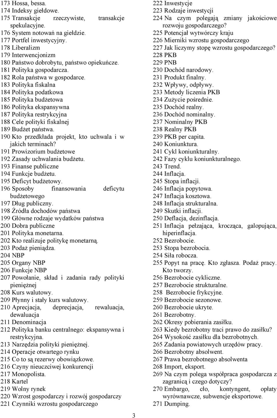 183 Polityka fiskalna 184 Polityka podatkowa 185 Polityka budżetowa 186 Polityka ekspansywna 187 Polityka restrykcyjna 188 Cele polityki fiskalnej 189 Budżet państwa.