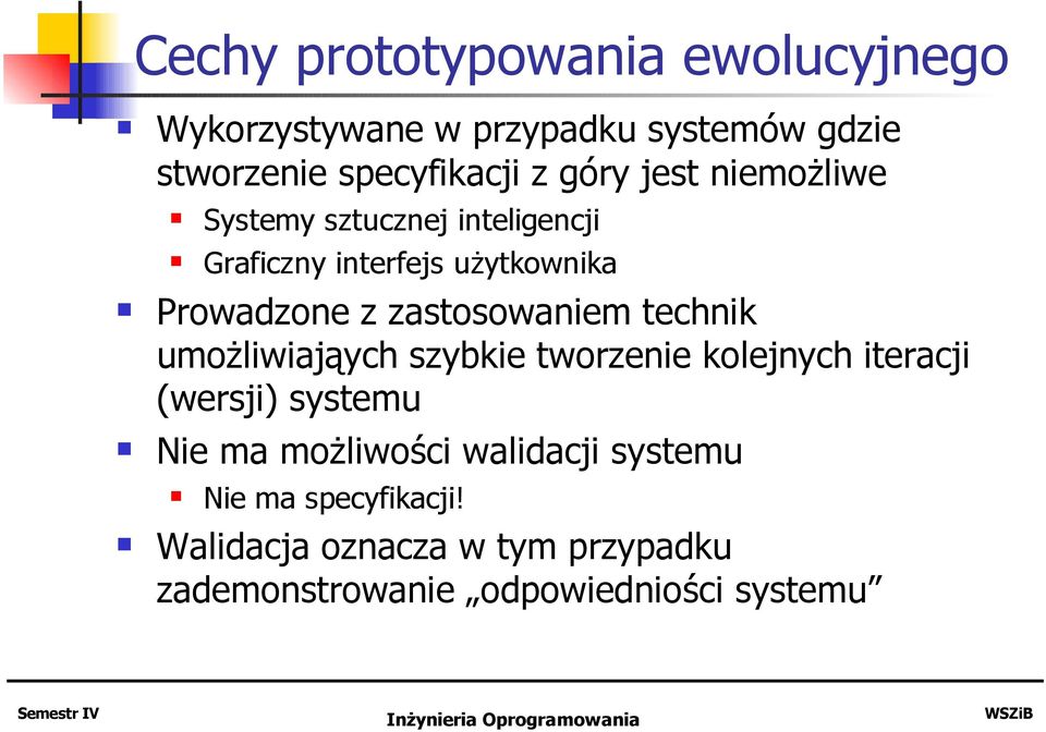 zastosowaniem technik umożliwiająych szybkie tworzenie kolejnych iteracji (wersji) systemu Nie ma