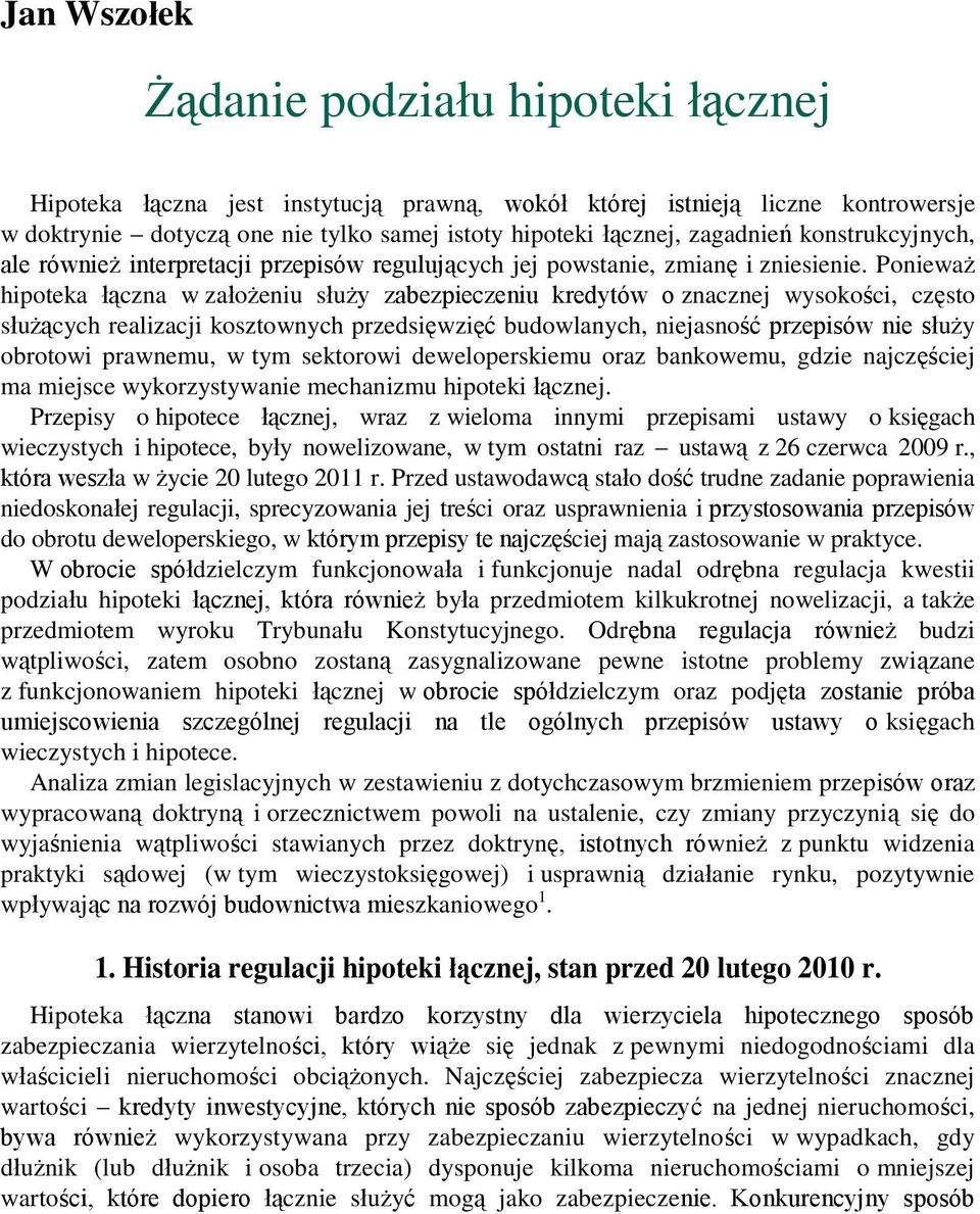 Ponieważ hipoteka łączna w założeniu służy zabezpieczeniu kredytów o znacznej wysokości, często służących realizacji kosztownych przedsięwzięć budowlanych, niejasność przepisów nie służy obrotowi