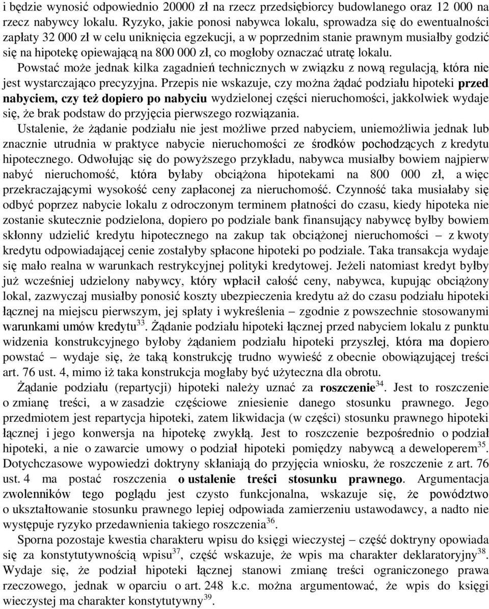 zł, co mogłoby oznaczać utratę lokalu. Powstać może jednak kilka zagadnień technicznych w związku z nową regulacją, która nie jest wystarczająco precyzyjna.