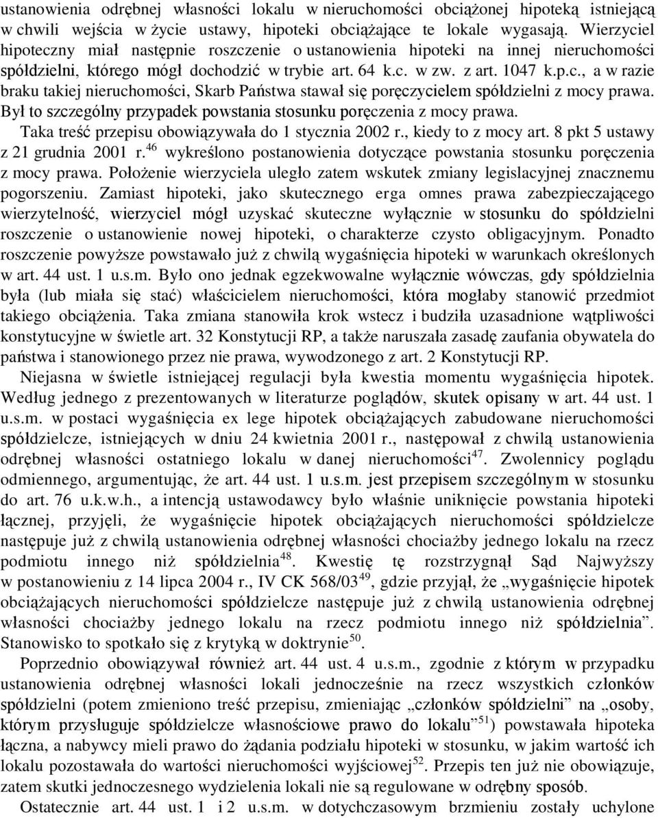 Był to szczególny przypadek powstania stosunku poręczenia z mocy prawa. Taka treść przepisu obowiązywała do 1 stycznia 2002 r., kiedy to z mocy art. 8 pkt 5 ustawy z 21 grudnia 2001 r.