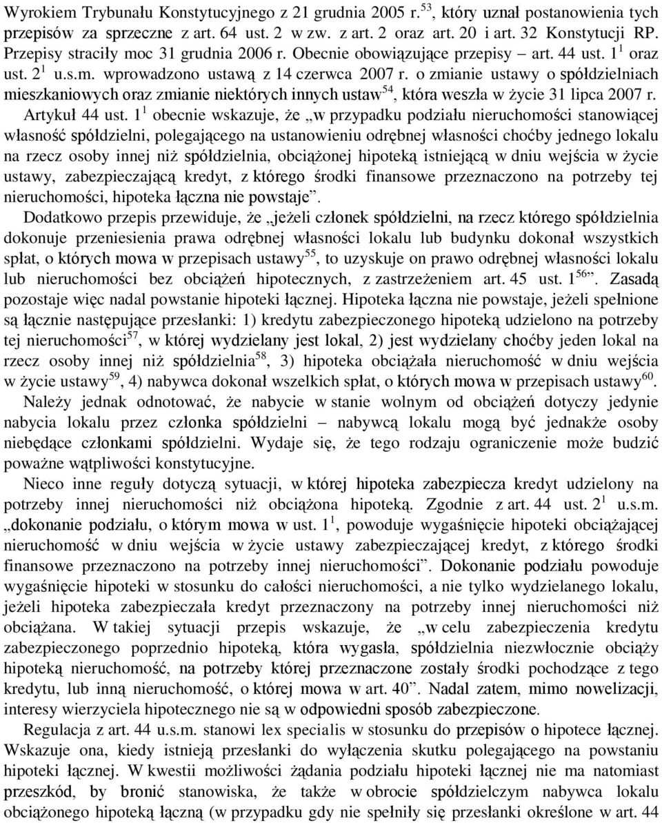 o zmianie ustawy o spółdzielniach mieszkaniowych oraz zmianie niektórych innych ustaw 54, która weszła w życie 31 lipca 2007 r. Artykuł 44 ust.