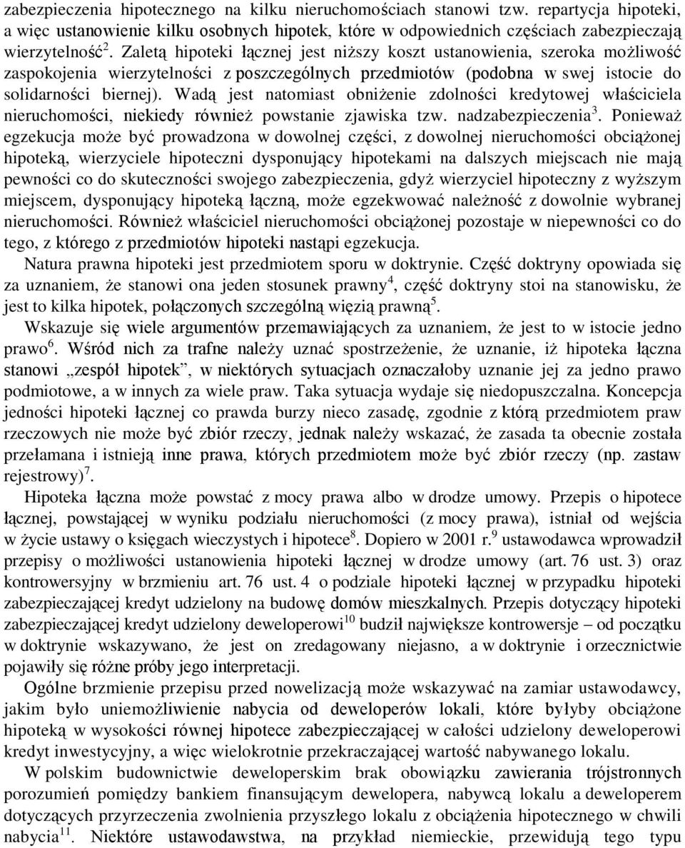 Wadą jest natomiast obniżenie zdolności kredytowej właściciela nieruchomości, niekiedy również powstanie zjawiska tzw. nadzabezpieczenia 3.