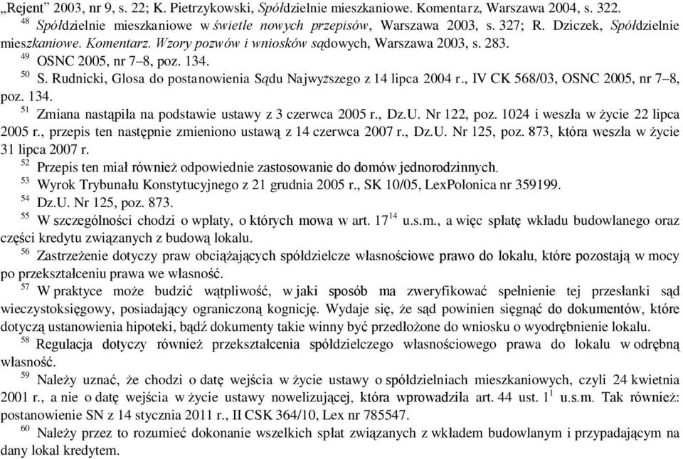 Rudnicki, Glosa do postanowienia Sądu Najwyższego z 14 lipca 2004 r., IV CK 568/03, OSNC 2005, nr 7 8, poz. 134. 51 Zmiana nastąpiła na podstawie ustawy z 3 czerwca 2005 r., Dz.U. Nr 122, poz.