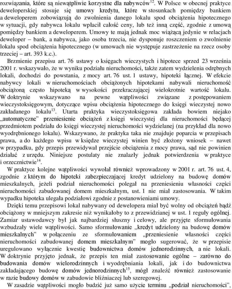sytuacji, gdy nabywca lokalu wpłacił całość ceny, lub też inną część, zgodnie z umową pomiędzy bankiem a deweloperem.