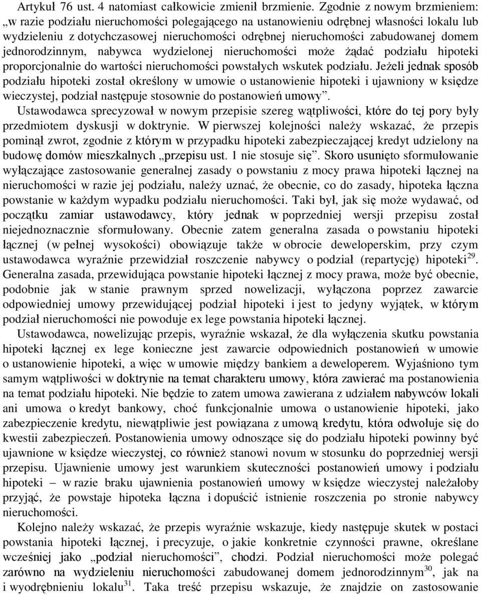 domem jednorodzinnym, nabywca wydzielonej nieruchomości może żądać podziału hipoteki proporcjonalnie do wartości nieruchomości powstałych wskutek podziału.