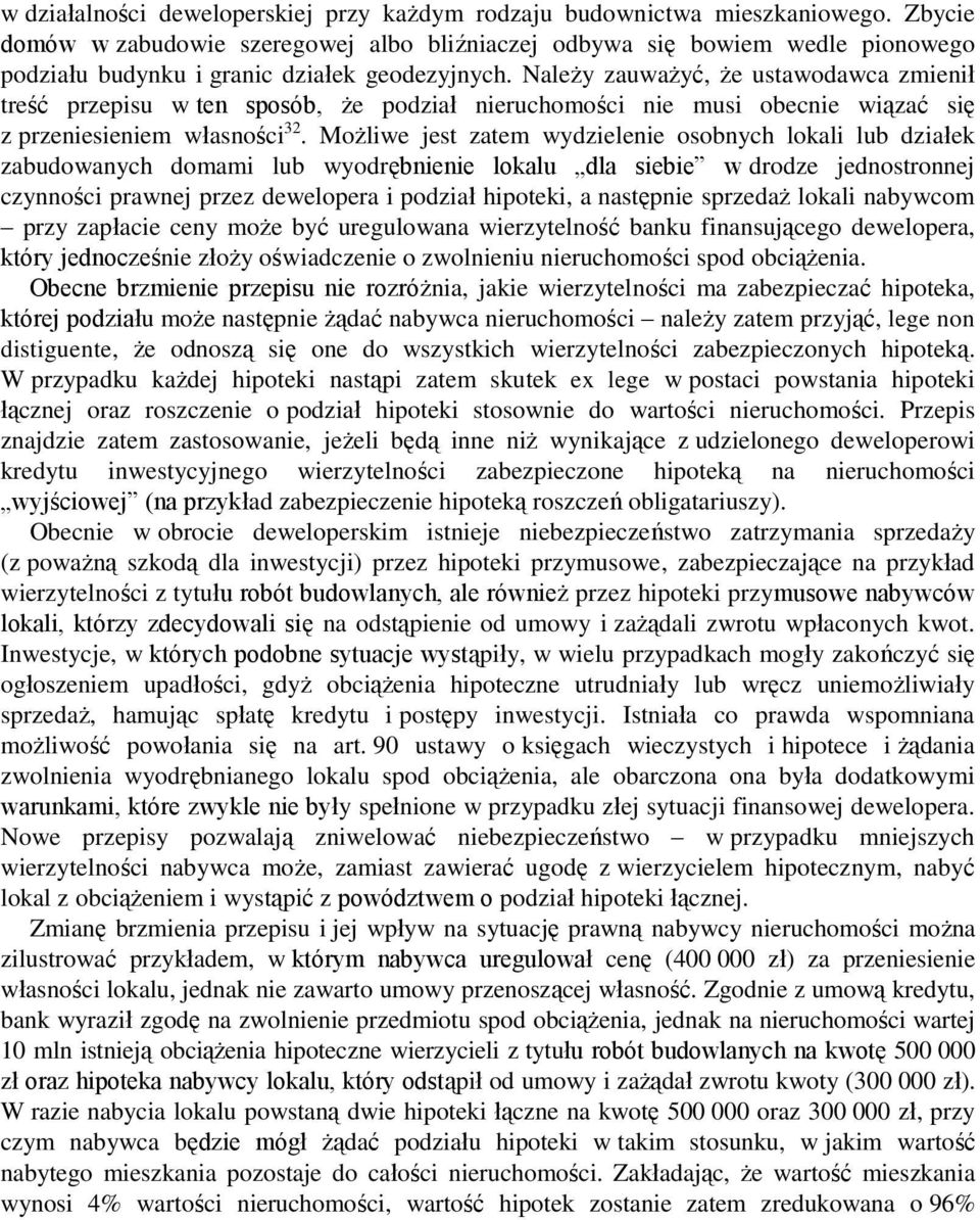Należy zauważyć, że ustawodawca zmienił treść przepisu w ten sposób, że podział nieruchomości nie musi obecnie wiązać się z przeniesieniem własności 32.