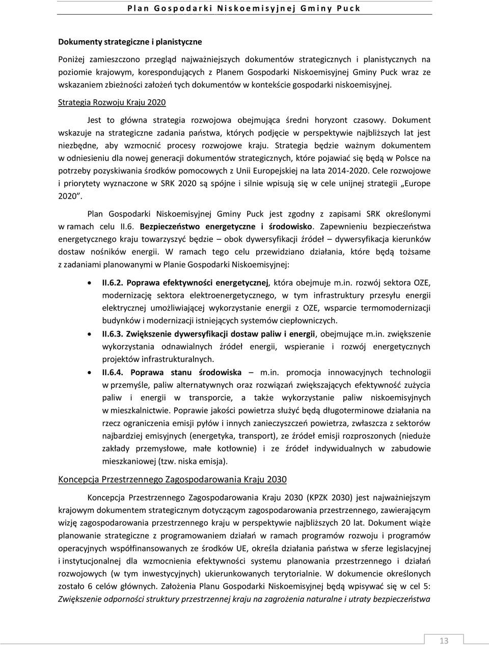 Strategia Rozwoju Kraju 2020 Jest to główna strategia rozwojowa obejmująca średni horyzont czasowy.