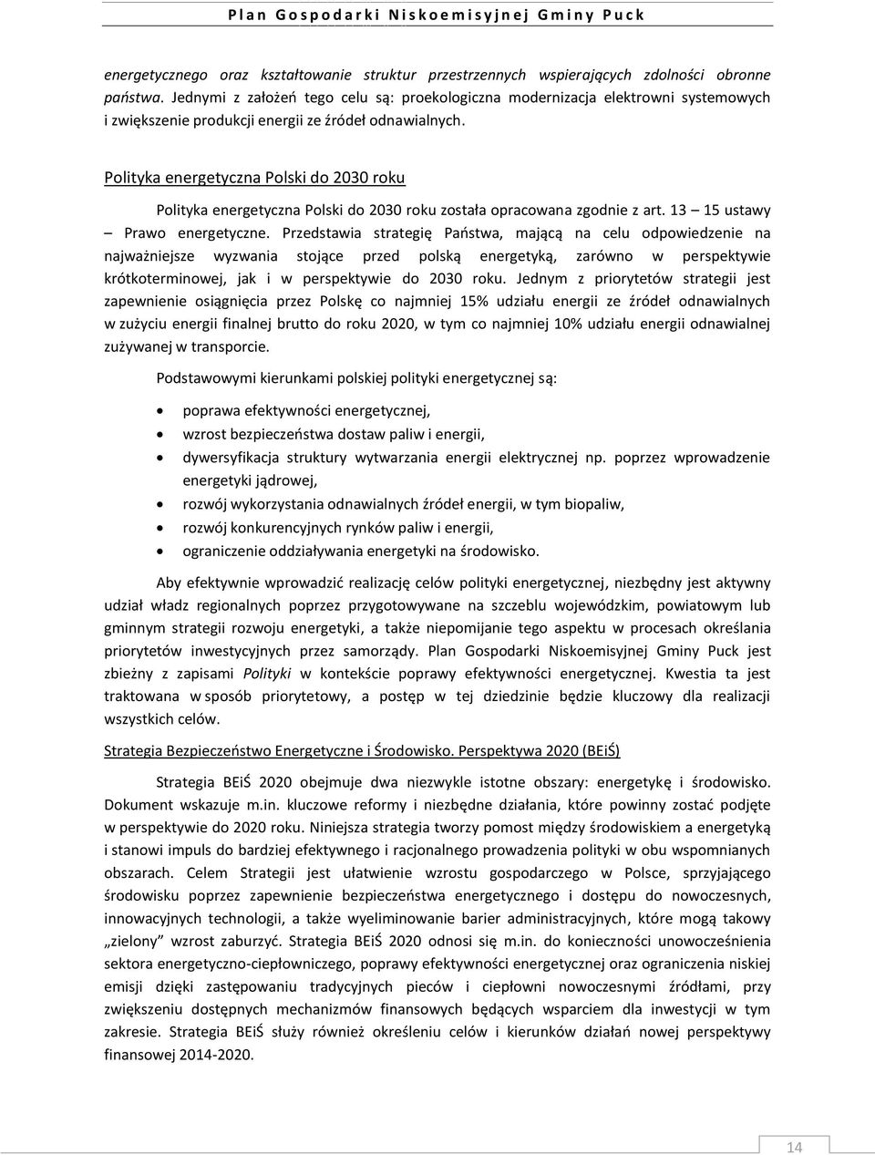 Polityka energetyczna Polski do 2030 roku Polityka energetyczna Polski do 2030 roku została opracowana zgodnie z art. 13 15 ustawy Prawo energetyczne.
