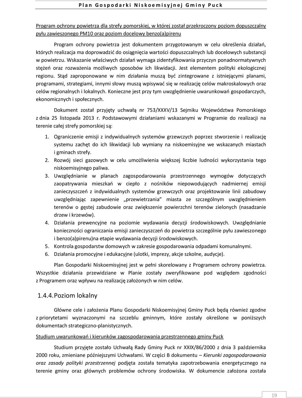 Wskazanie właściwych działań wymaga zidentyfikowania przyczyn ponadnormatywnych stężeń oraz rozważenia możliwych sposobów ich likwidacji. Jest elementem polityki ekologicznej regionu.