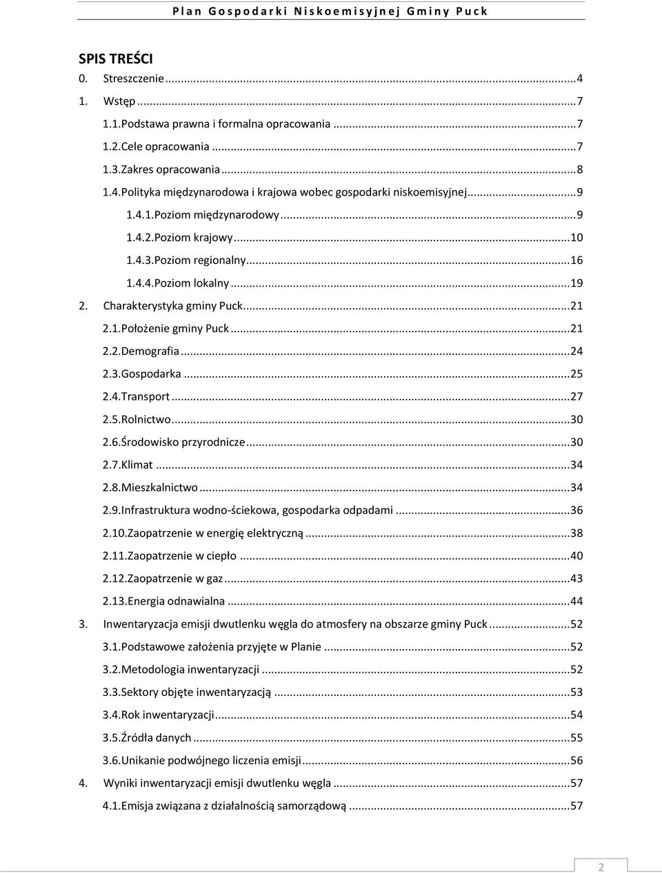 .. 24 2.3.Gospodarka... 25 2.4.Transport... 27 2.5.Rolnictwo... 30 2.6.Środowisko przyrodnicze... 30 2.7.Klimat... 34 2.8.Mieszkalnictwo... 34 2.9.Infrastruktura wodno-ściekowa, gospodarka odpadami.