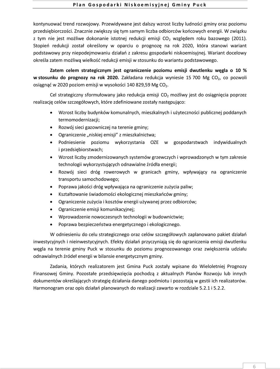Stopień redukcji został określony w oparciu o prognozę na rok 2020, która stanowi wariant podstawowy przy niepodejmowaniu działań z zakresu gospodarki niskoemisyjnej.
