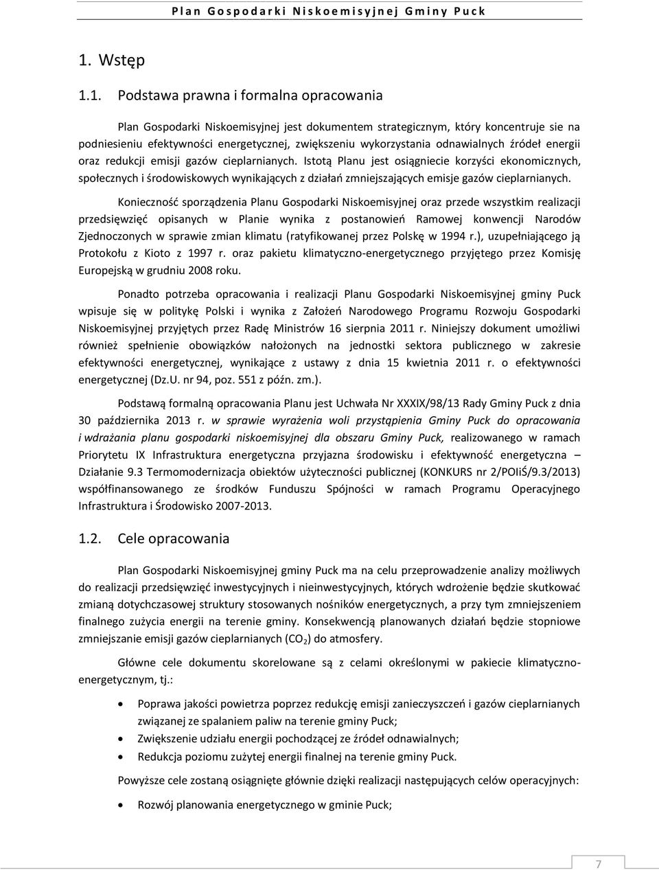 Istotą Planu jest osiągniecie korzyści ekonomicznych, społecznych i środowiskowych wynikających z działań zmniejszających emisje gazów cieplarnianych.