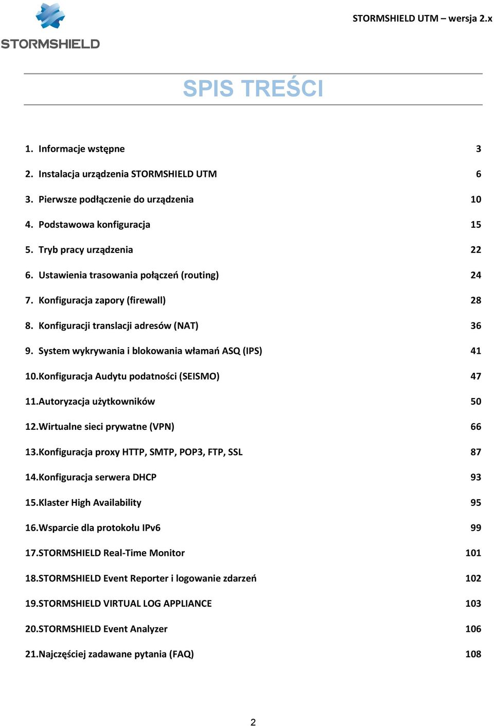 Konfiguracja Audytu podatności (SEISMO) 47 11. Autoryzacja użytkowników 50 12. Wirtualne sieci prywatne (VPN) 66 13. Konfiguracja proxy HTTP, SMTP, POP3, FTP, SSL 87 14.