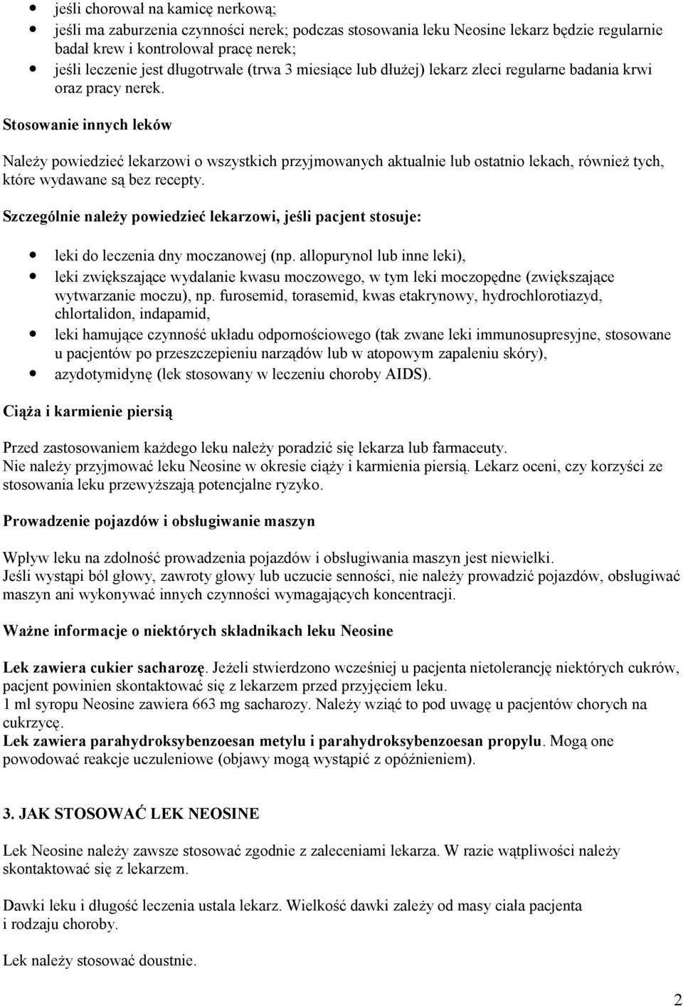 Stosowanie innych leków Należy powiedzieć lekarzowi o wszystkich przyjmowanych aktualnie lub ostatnio lekach, również tych, które wydawane są bez recepty.