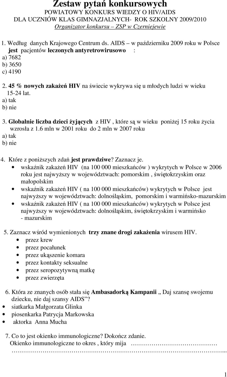 6 mln w 2001 roku do 2 mln w 2007 roku 4. Które z poniŝszych zdań jest prawdziwe? Zaznacz je.