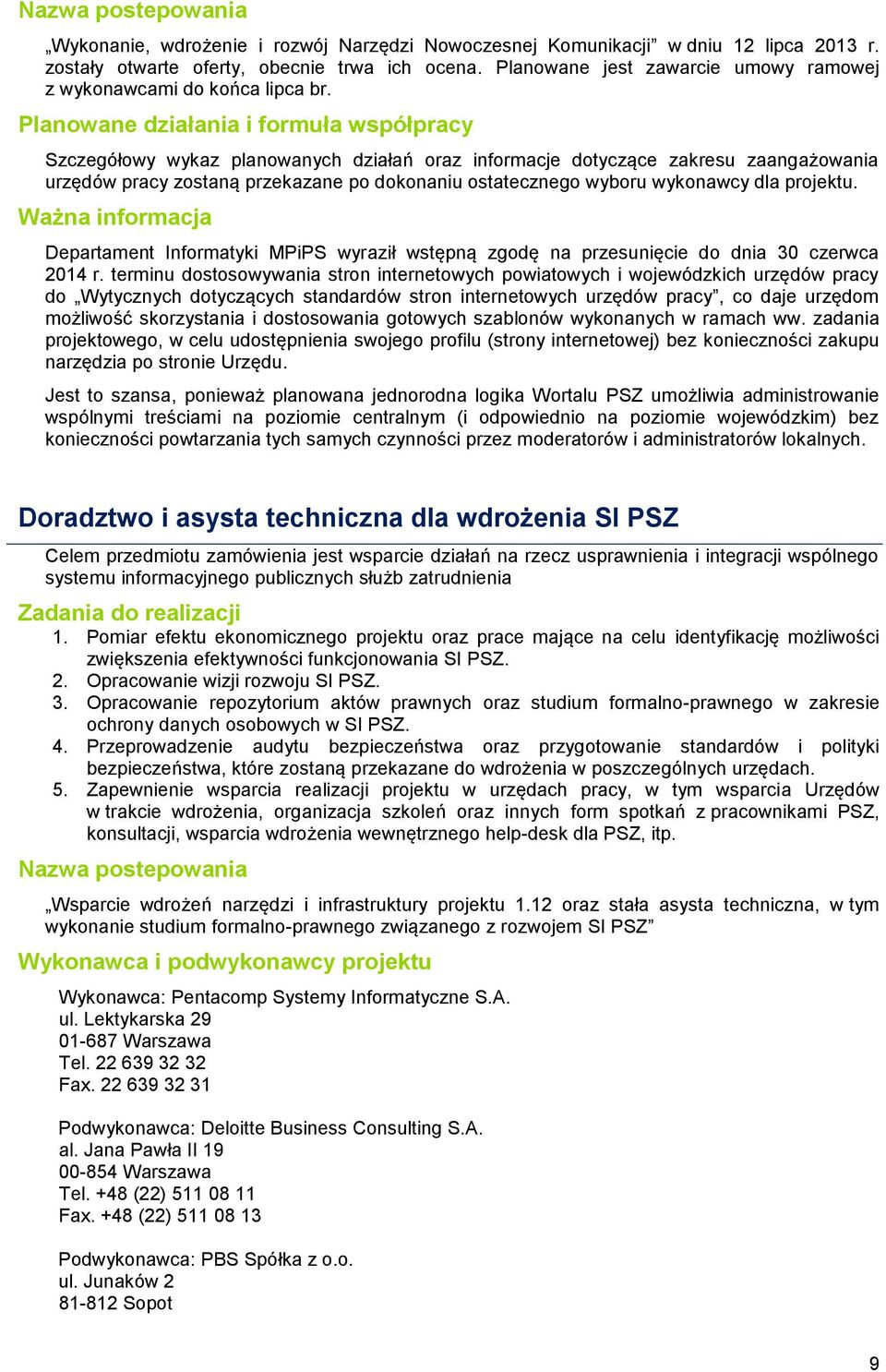 Planowane działania i formuła współpracy Szczegółowy wykaz planowanych działań oraz informacje dotyczące zakresu zaangażowania urzędów pracy zostaną przekazane po dokonaniu ostatecznego wyboru