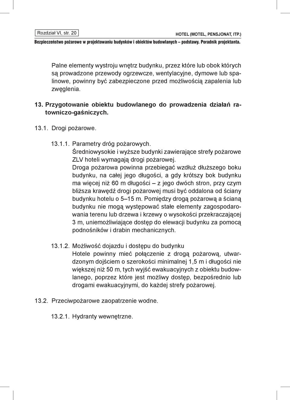 zwęglenia. 13. Przygotowanie obiektu budowlanego do prowadzenia działań ratowniczo-gaśniczych. 13.1. Drogi pożarowe. 13.1.1. Parametry dróg pożarowych.