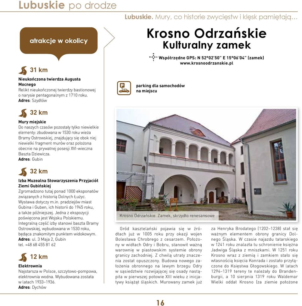 pl parking dla samochodów na miejscu 32 km Mury miejskie Do naszych czasów pozostały tylko niewielkie elementy: zbudowana w 1530 roku wieża Bramy Ostrowskiej, znajdujący się obok niej niewielki