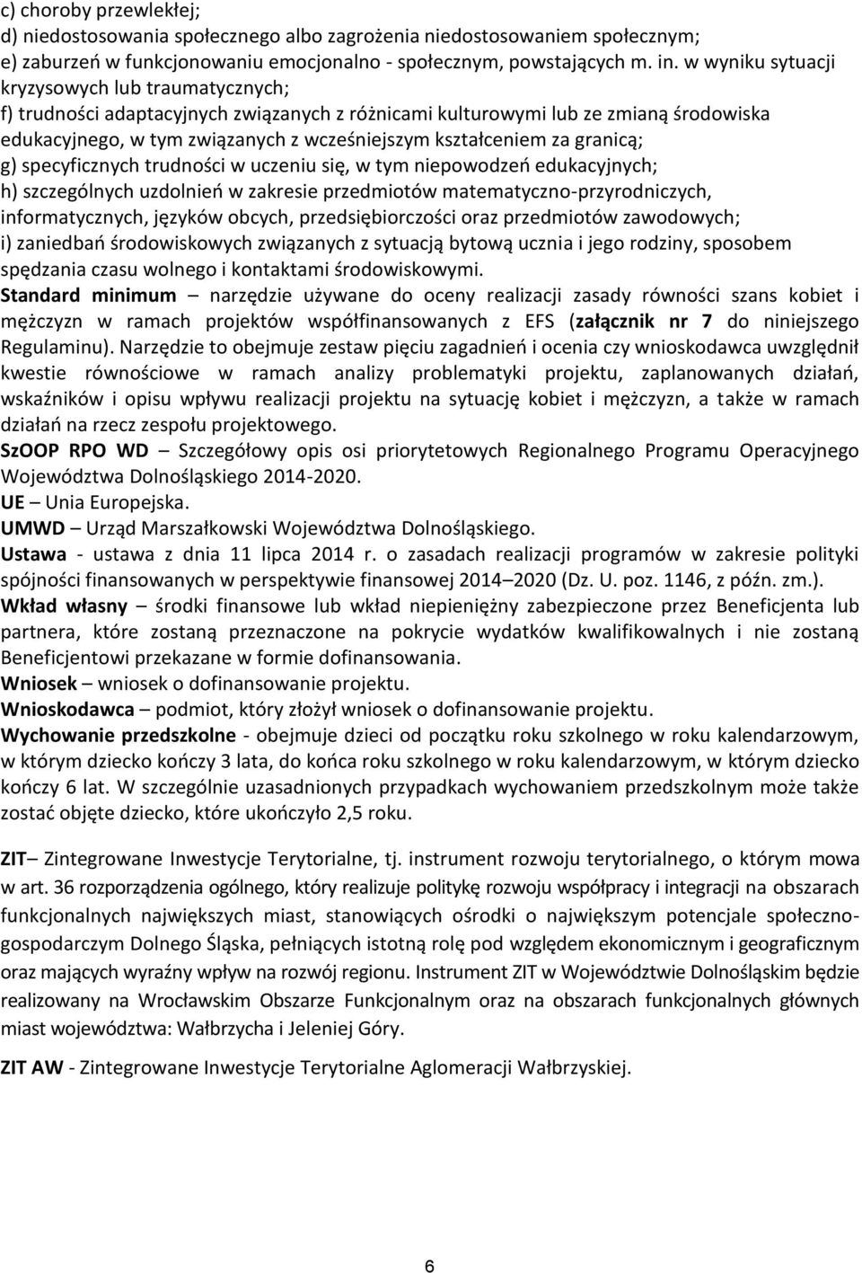 granicą; g) specyficznych trudności w uczeniu się, w tym niepowodzeń edukacyjnych; h) szczególnych uzdolnień w zakresie przedmiotów matematyczno-przyrodniczych, informatycznych, języków obcych,