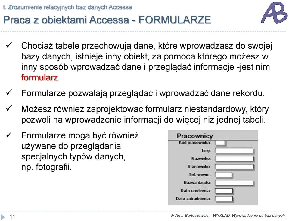 Formularze pozwalają przeglądać i wprowadzać dane rekordu.