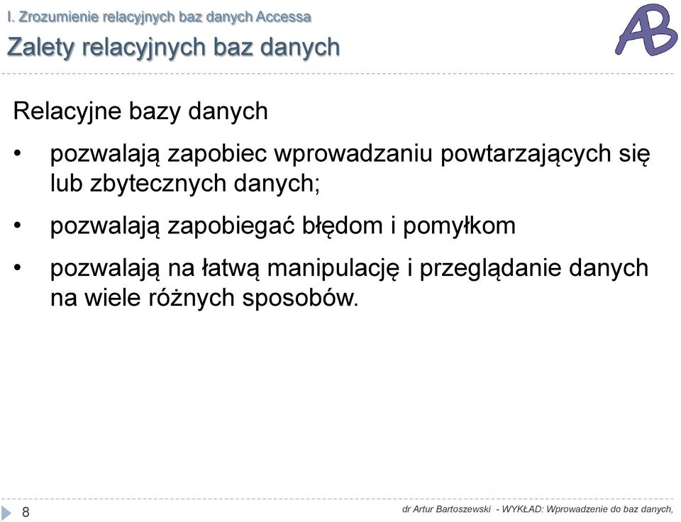 powtarzających się lub zbytecznych danych; pozwalają zapobiegać błędom i