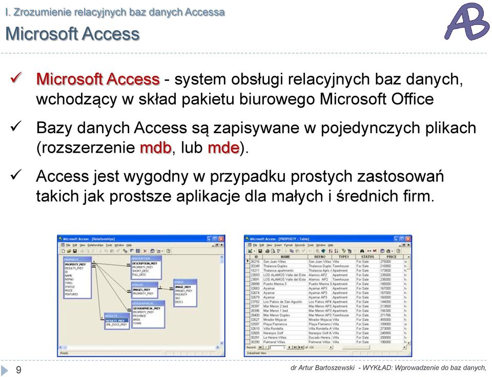 danych Access są zapisywane w pojedynczych plikach (rozszerzenie mdb, lub mde).
