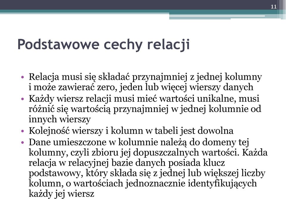 tabeli jest dowolna Dane umieszczone w kolumnie należą do domeny tej kolumny, czyli zbioru jej dopuszczalnych wartości.