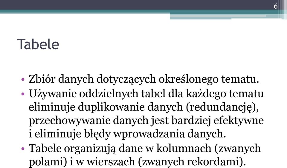 (redundancję), przechowywanie danych jest bardziej efektywne i eliminuje błędy