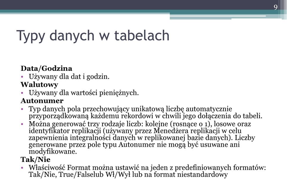 Można generować trzy rodzaje liczb: kolejne (rosnące o 1), losowe oraz identyfikator replikacji (używany przez Menedżera replikacji w celu zapewnienia integralności