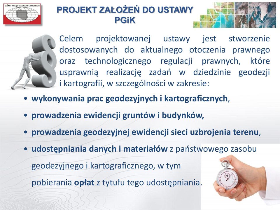 wykonywania prac geodezyjnych i kartograficznych, prowadzenia ewidencji gruntów i budynków, prowadzenia geodezyjnej ewidencji sieci